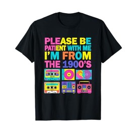 Please Be Patient I’m From The 1900’s Retro Funny T-Shirt