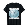 Make Pluto Great Again Space T-Shirt T-Shirt