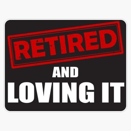 Retired and Loving It Design Sticker Bumper Sticker Vinyl Decal 5"