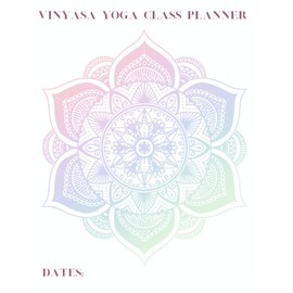 Vinyasa Yoga Class Planner: Build transformative yoga classes and stay organized