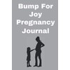 Bump For Joy Pregnancy Journal: a week by week notebook