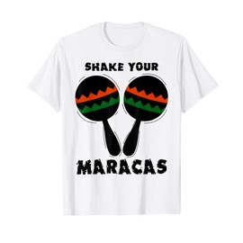 Shake Your Maracas Funny Mexican May 5th Shake Your Maracas T-Shirt