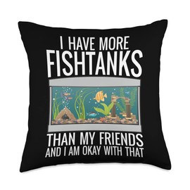 Fishbowl Fishkeepers Fish Lovers Aquarium Addict C I Have More Fishtank Than My Friends and I'm Okay with That Throw Pillow, 18x18, Multicolor