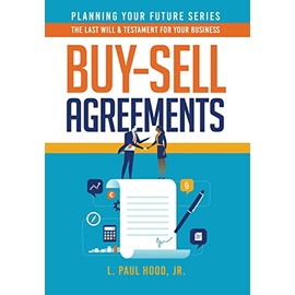 Buy-Sell Agreements: The Last Will & Testament for Your Business (Planning Your Future, Band 1)