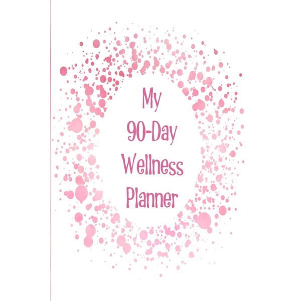 My 90-Day Wellness Planner: The perfect way to track your