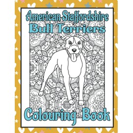 American Staffordshire Bull Terriers Colouring Book: Mindfulness colouring books for adults dogs