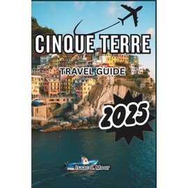 Cinque Terre Travel Guide 2025: Plan the Perfect Hike Across Five Villages with Train Tips, Sea Views, and Local Food Stops