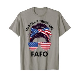 Trump Fafo US Flag,F Around Find Out I'm Still a Trump Girl T-Shirt