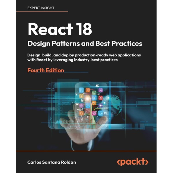 React 18 Design Patterns and Best Practices: Design, build, and