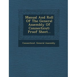 Manual and Roll of the General Assembly of Connecticut: Proof Sheet...