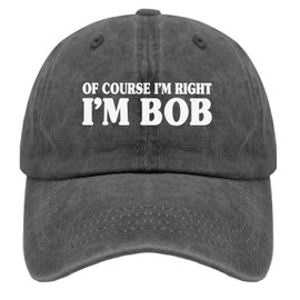 Bob of Course I'm Right I'm Bob Funny hat America hat Pigment Black Golf Hats Men Gifts for Women Running Hats