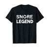 Snore Legend for snorers and loud snoring T-Shirt