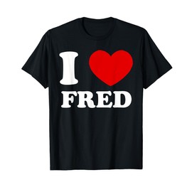 I Love Fred I Heart Fred Funny Fred T-Shirt