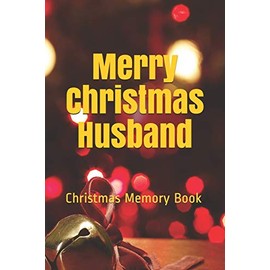 Merry Christmas Husband: Lined Notebook / Journal Gift / 120 Pages 6*9 Christmas Memory Gift Book