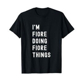 I'm Fiore Doing Fiore Things T-Shirt
