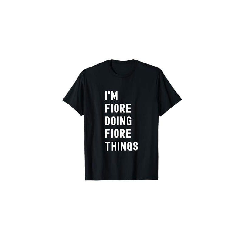 I'm Fiore Doing Fiore Things T-Shirt