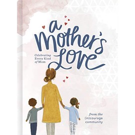 A Motherâs Love: Celebrating Every Kind of Mom