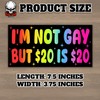 I'm Not Gay But 20 Bucks is 20 Bucks |