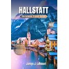 HALLSTATT Christmas Travel Guide 2025–2026: A Magical Guide to Hallstatt’s