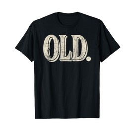 Funny Old Apparel Gag Gift for 40th 50th 60th Birthday T-Shirt