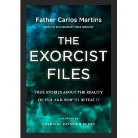 The Exorcist Files: True Stories About the Reality of Evil and How to Defeat It