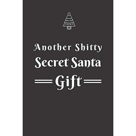 Another Shitty Secret Santa Gift: Secret Santa Gift Idea For Men, Women, Office, Friends, Coworkers, Blank Lined Journal, Good and Useful for Daily Note