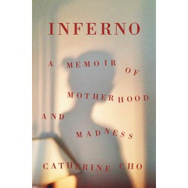Inferno: A Memoir of Motherhood and Madness