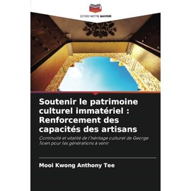 Soutenir le patrimoine culturel immatériel : Renforcement des capacités des artisans: Continuité et vitalité de l'héritage culturel de George Town pour les générations à venir