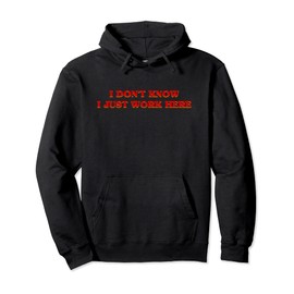 Funny I Don't Know I Just Work Here Aesthetic Saying Meme Pullover Hoodie