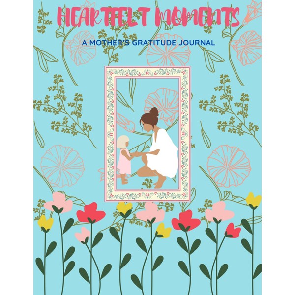 Heartfelt Moments: A Guided Mother's Gratitude Journal
