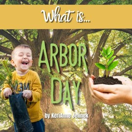 What is Arbor Day - Social Studies for Kids, Arbor Day Studies, Plant a Tree, Arbor Day Activities for Kids, Save the Trees, Elementary Grade Arbor Day Studies (What Holiday is That? Series)
