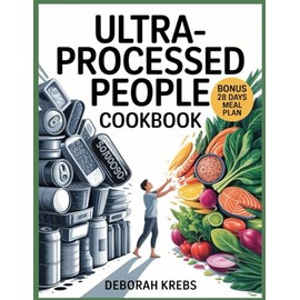 Ultra-Processed People Cookbook: Whole-Food Recipes to Break Free From Industrial Diets, Reclaim Health, and Nourish Your Body Naturally