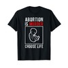 Abortion is Murder Choose Life T-Shirt