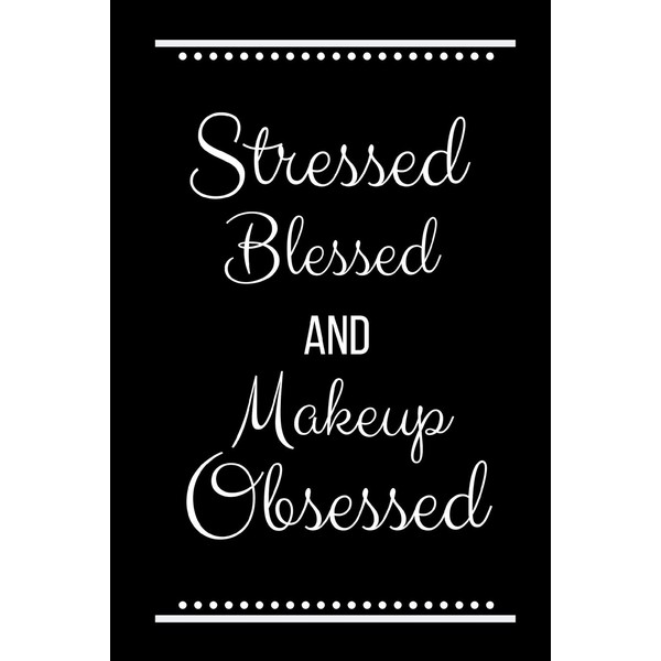Stressed Blessed Makeup Obsessed: Funny Slogan -120 Pages 6 x