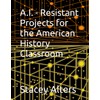 A.I. - Resistant Projects for the American History Classroom