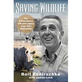 Saving Wildlife: The Extraordinary Life and Legacy of Dr. Kurt Benirschke