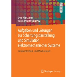 Aufgaben und Lösungen zur Schaltungsdarstellung und Simulation elektromechanischer Systeme: In Mikrotechnik und Mechatronik