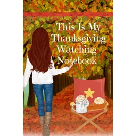 This Is My Thanksgiving Watching Notebook: Holiday Movie Log Journal Book - Seasonal Journal Gift For Best Friend, Sister, Daughter, BFF, Wife - Cute ... The Fall Break - Beautiful Print With Port