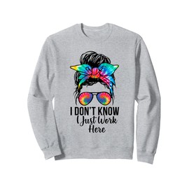 Retro Messy Bun Tie Dye I Don't Know I Just Work Here Funny Sweatshirt