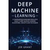 Deep Machine Learning: A Comprehensive Beginner Developer Guide to Deep