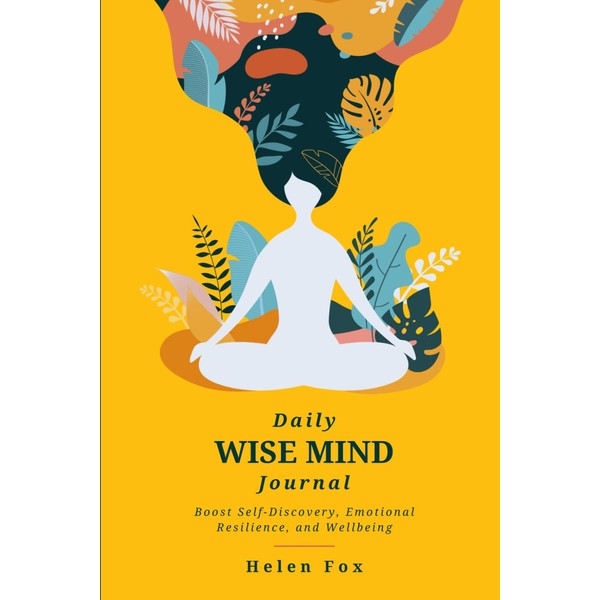 Daily Wise Mind Journal: Boost Self-Discovery, Emotional Resilience, and Wellbeing