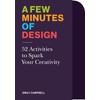 A Few Minutes of Design: 52 Activities to Spark Your
