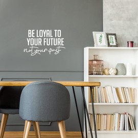 Vinyl Wall Art Decal - Be Loyal to Your Future Not Your Past - 9" x 25" - Trendy Motivational Positive Lifestyle Quote Sticker for Home Closet Living Room School Office Coffee Shop Decor (White)