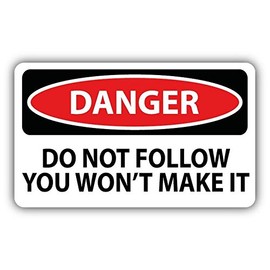 Danger Do Not Follow You Won't Make It Slogan Sign Sticker Decal Design 5" X 3"