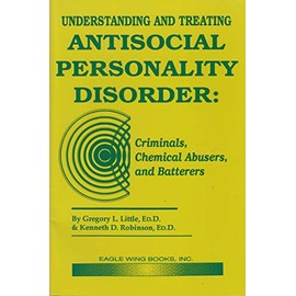Understanding & Treating Antisocial Personality Disorder: Criminals, Chemical Ab