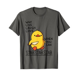 Why Live Laugh Love When You Can Stab Stab Stab Duck T-Shirt