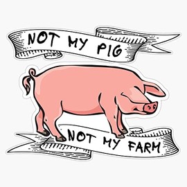 EB Store Not My Pig Not My Farm Bumper Sticker Vinyl Decal 5 inch