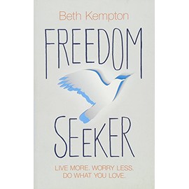 Freedom Seeker: Live More. Worry Less. Do What You Love.
