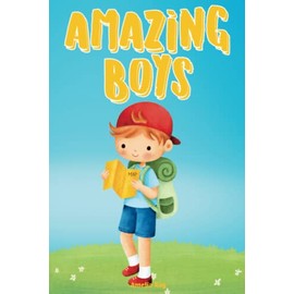 Amazing Boys: A Collection of Inspiring Stories about Courage, Self-Esteem, Friendship, Inner Strength and Self-Confidence