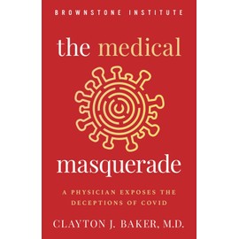 The Medical Masquerade: A Physician Exposes the Deceptions of Covid
